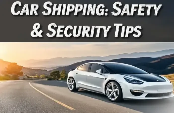 Car Shipping: Safety &amp; Security Tips